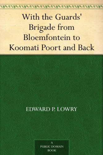 With the Guards' Brigade From Bloemfontein to Koomati Poort and Back